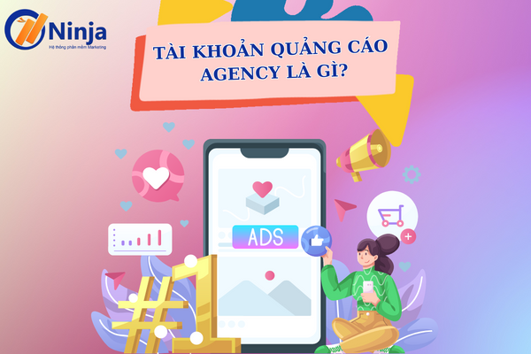 Giải đáp thuật ngữ tài khoản quảng cáo agency là gì?