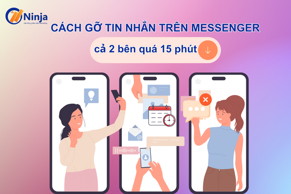 Gỡ tin nhắn trên messenger cả 2 bên quá 15 phút như thế nào?