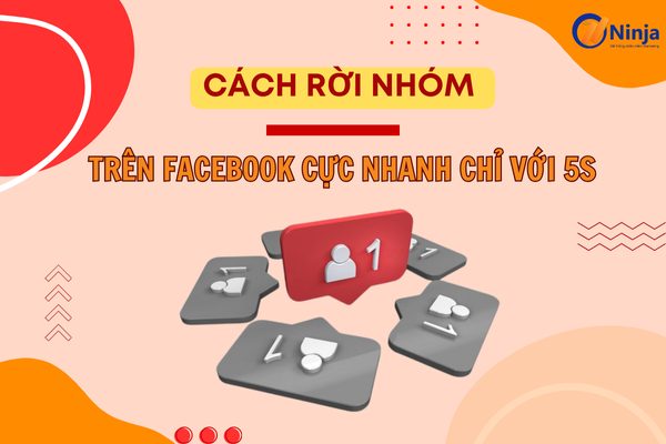 Chia sẻ cách rời nhóm trên facebook cực dễ